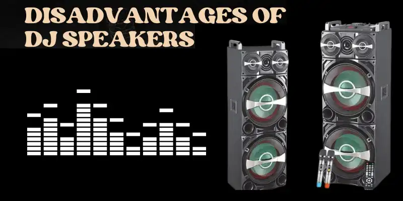 Diasadvnantages of DJ Speakers disadvantages of dj speakers