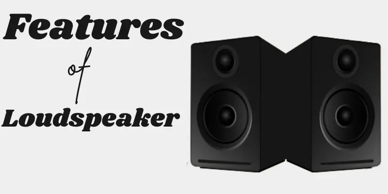Features of Loudspeakers features of loudspeaker