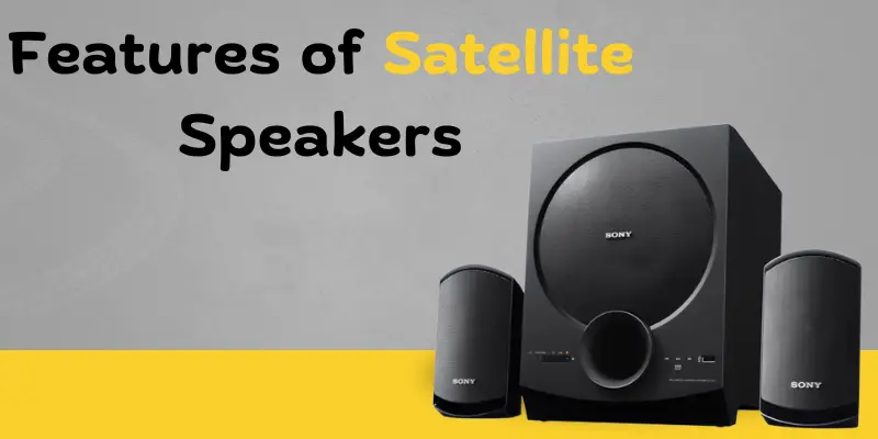 Features of satellite speakers features of satellite speakers