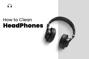 How to Clean Headphones Like a Pro: Step-by-Step Cleaning Tips