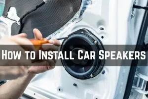 How to Install Car Speakers: A Step-by-Step Guide 