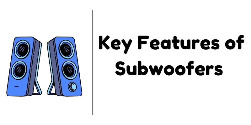 Key Features of Subwoofers 1 An image showing two blue speakers with text that reads: 'Key Features of Subwoofers