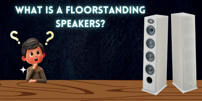 What is a floorstanding speaker 1 What is a floorstanding speaker