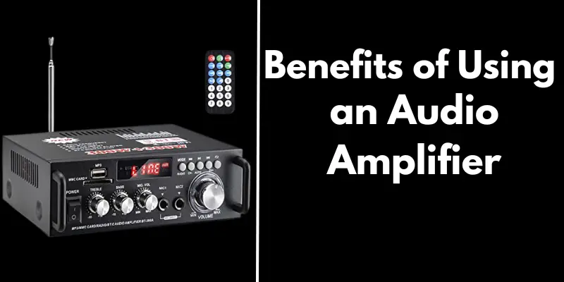 benefits of using audio amplifier benefits of using audio amplifier
