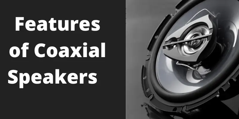 features of coaxial speakers features of coaxial speakers