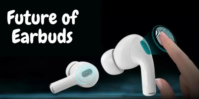 future of earbuds future of earbuds