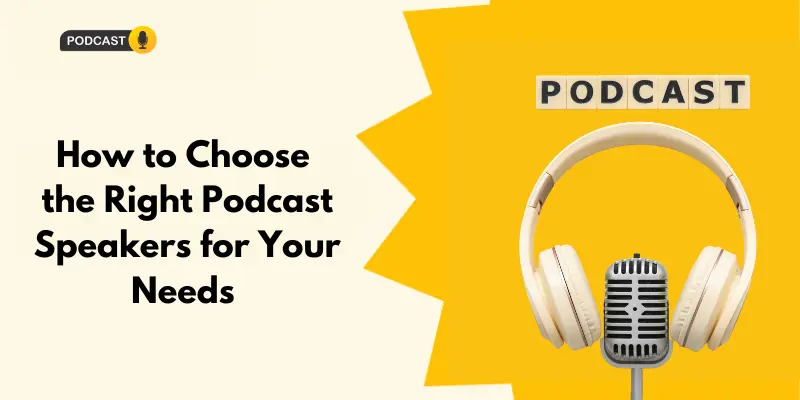 how to choose the right podcast speakers for your needs how to choose the right podcast speakers for your needs