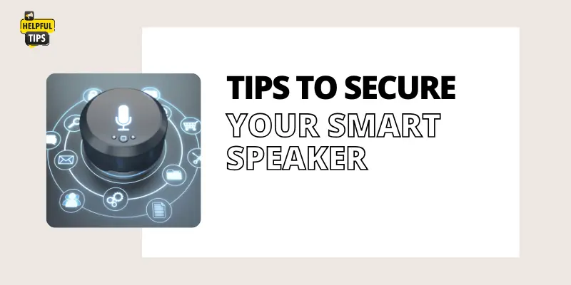 tips to secure your smart speakers tips to secure your smart speakers