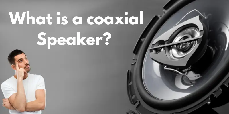 what is a coaxial speaker 1 what is a coaxial speaker